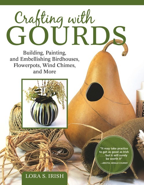 Crafting with Gourds, Lora S. Irish
