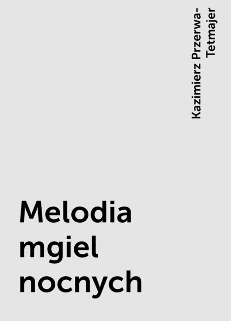 Melodia mgiel nocnych, Kazimierz Przerwa-Tetmajer