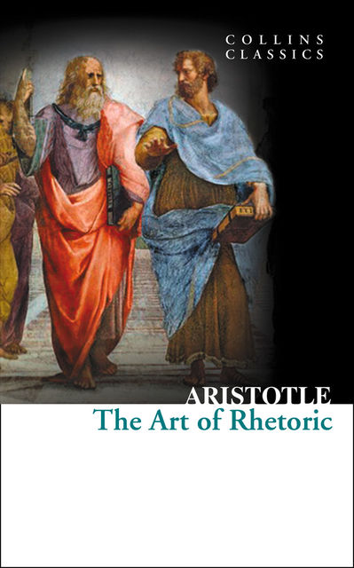 The Art of Rhetoric (Collins Classics), Aristotle