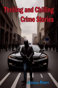 Thrilling and Chilling Crime Stories, Anima Sharr