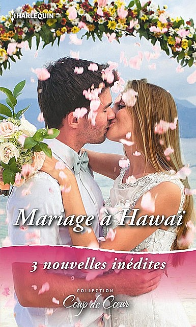 Coup de foudre à Hawaï, Nouveau départ à Hawaï, Romance à Hawaï, Marie Ferrarella, Leanne Banks, RaeAnne Thayne