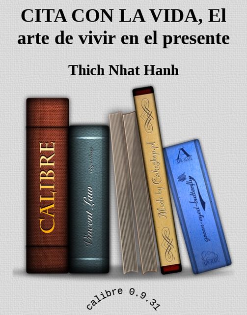 CITA CON LA VIDA, El arte de vivir en el presente, Thich Nhat Hanh