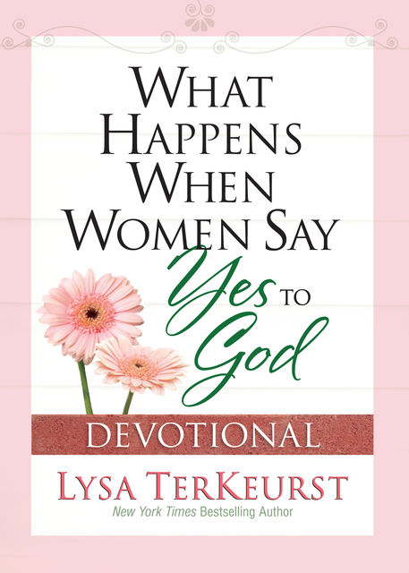 What Happens When Women Say Yes to God Devotional, Lysa TerKeurst