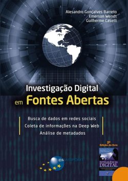 Investigação Digital em Fontes Abertas, Alesandro Gonçalves Barreto, Emerson Wendt, Guilherme Caselli