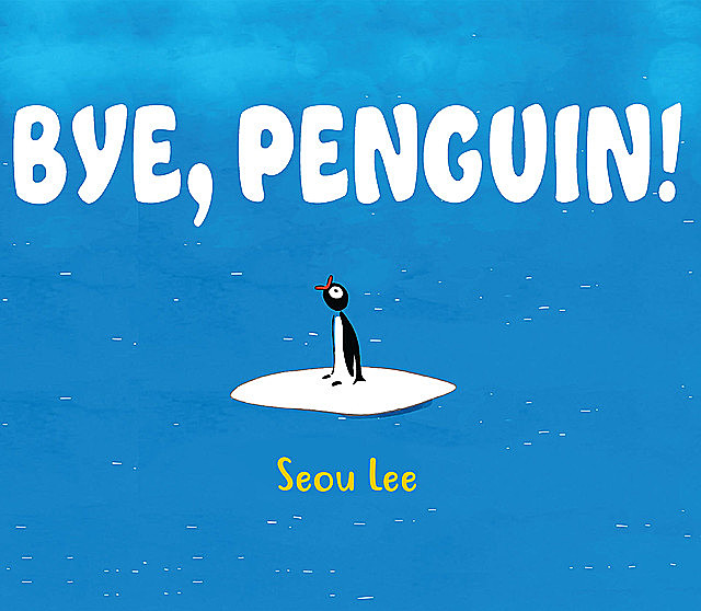 Bye, Penguin, Seou Lee