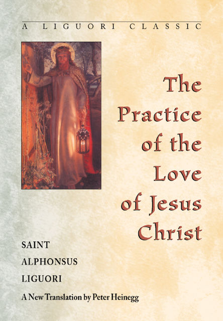 The Practice of the Love of Jesus Christ, Saint Alphonsus Liguori