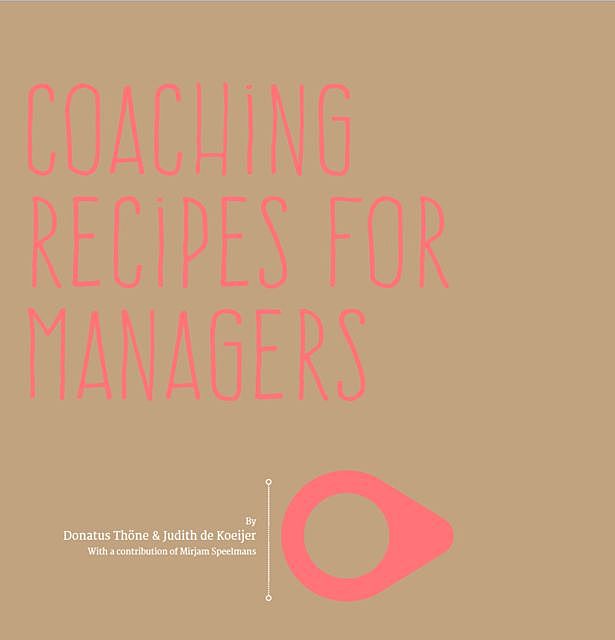 Coaching recipes for managers, Donatus Thöne, Judith de Koeijer, Mirjam Speelmans