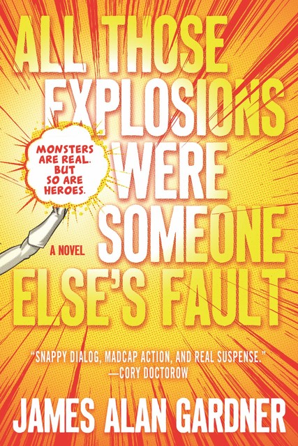 All Those Explosions Were Someone Else's Fault, James Alan Gardner