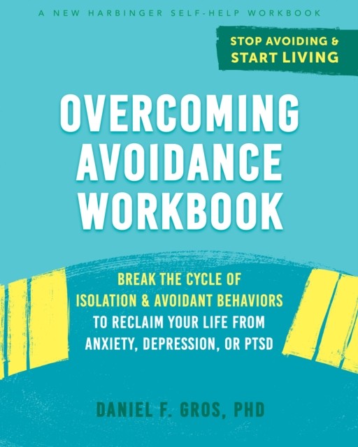 Overcoming Avoidance Workbook, Daniel Gros