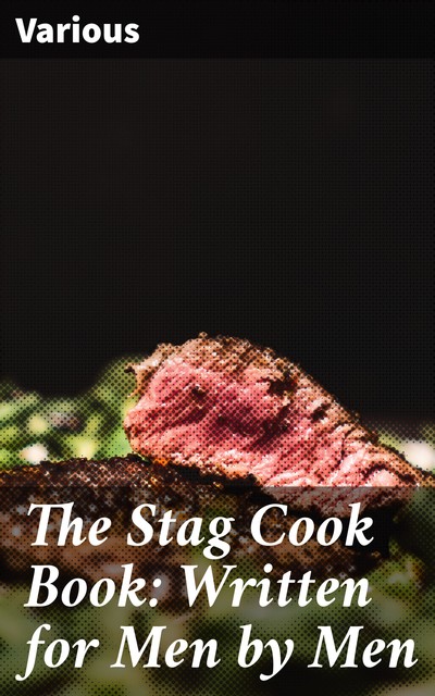 The Stag Cook Book: Written for Men by Men, Various