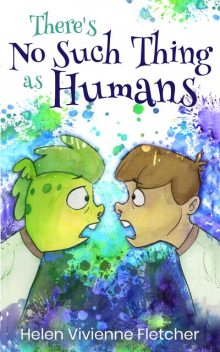 There's No Such Thing As Humans, Helen Vivienne Fletcher