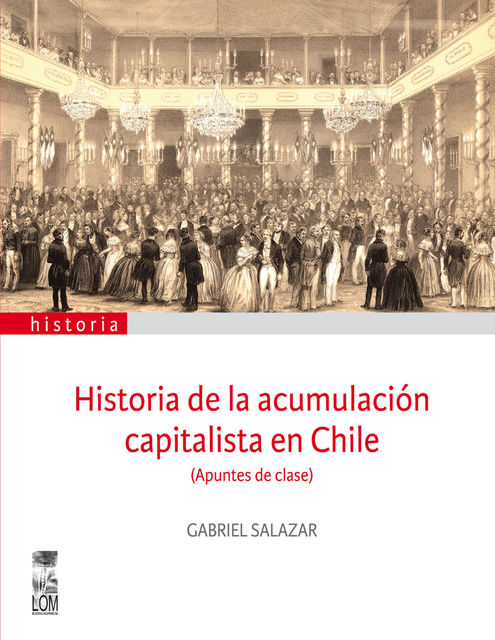 Historia de la acumulación capitalista en Chile, Gabriel Salazar