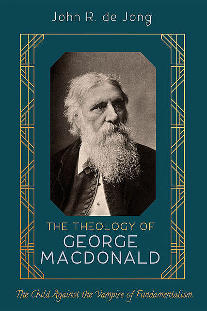 The Theology of George MacDonald, John R. de Jong