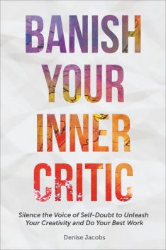 Banish Your Inner Critic, Denise Jacobs