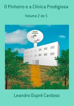 O Pinheiro E A Clínica Prodigiosa, Leandro Dupré Cardoso
