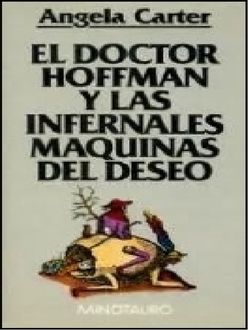 El Doctor Hoffman Y Las Infernales Máquinas Del Deseo, Angela Carter