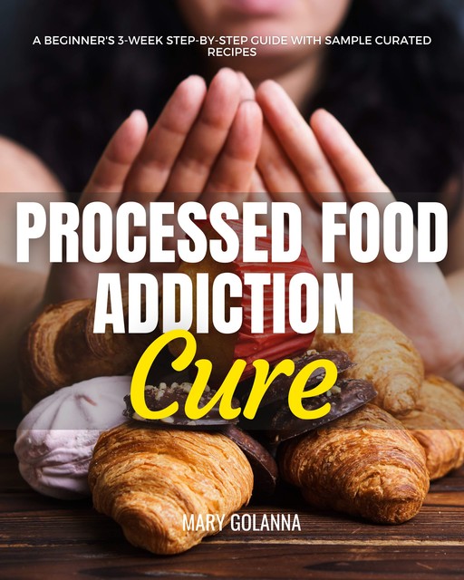 Processed Food Addiction Cure, Mary Golanna