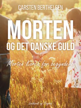 Morten og det danske guld – Morten Korch for begyndere, Carsten Berthelsen