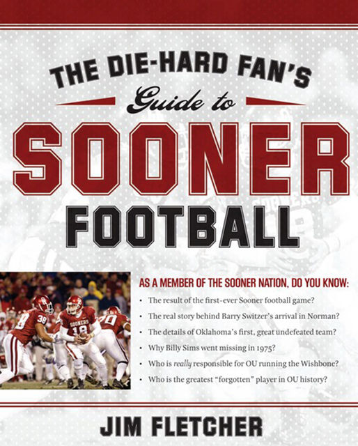 The Die-Hard Fan's Guide to Sooner Football, Jim Fletcher