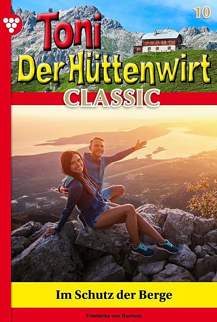 Toni der Hüttenwirt Classic 10 – Heimatroman, Friederike von Buchner