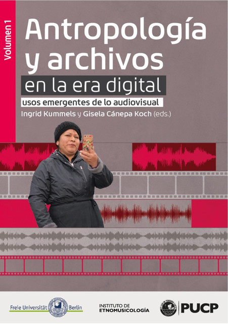 Antropología y archivos en la era digital: usos emergentes de lo audiovisual. vol.1, Ingrid Kummels y Gisela Cánepa Kock