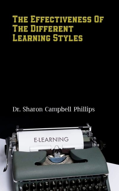 The Effectiveness of the Different Learning Styles, Sharon Campbell Phillips