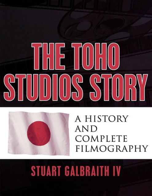 The Toho Studios Story, Stuart Galbraith IV