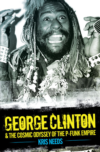George Clinton & The Cosmic Odyssey of the P-Funk Empire, Kris Needs