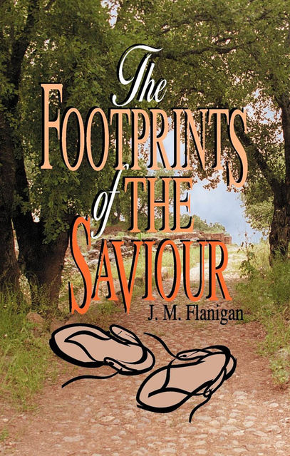 Footprints of the Saviour, The, J.M.Flanigan
