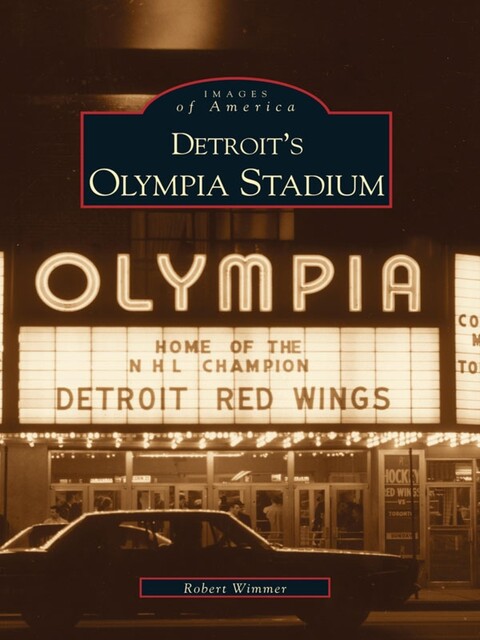 Detroit's Olympia Stadium, Robert Wimmer