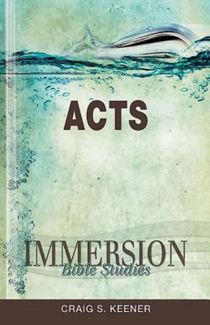 Immersion Bible Studies: Acts, Craig S. Keener