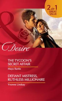 The Tycoon’s Secret Affair / Defiant Mistress, Ruthless Millionaire, Maya Banks, YVONNE LINDSAY