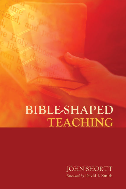 Bible-Shaped Teaching, John Shortt