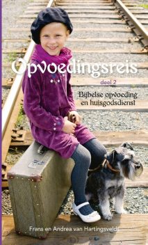 Opvoedingsreis 2 Bijbelse opvoeding en huisgodsdienst, Andrea van Hartingsveldt, Frans van Hartingsveldt