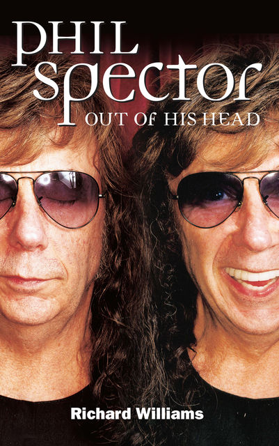 Phil Spector: Out Of His Head, Richard Williams