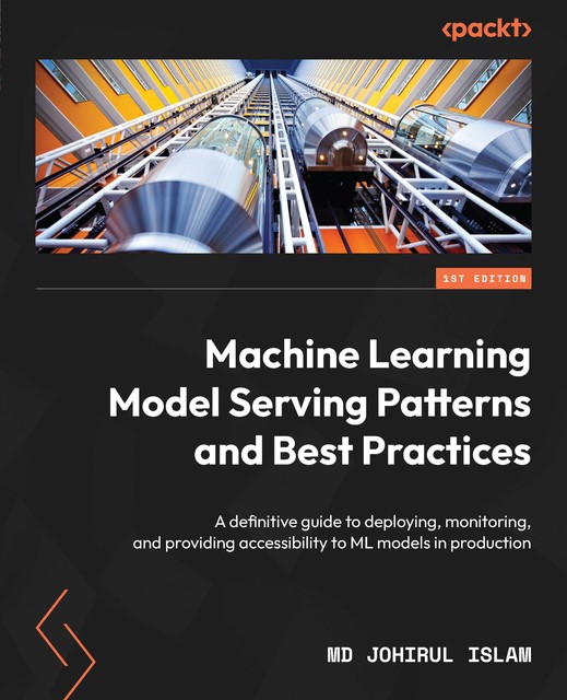 Machine Learning Model Serving Patterns and Best Practices, Johirul Islam