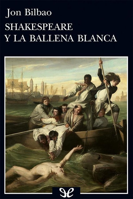 Shakespeare y la ballena blanca, Jon Bilbao