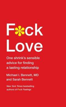 F*ck Love: One Shrink's Sensible Advice for Finding a Lasting Relationship, Sarah BennettMichael Bennett