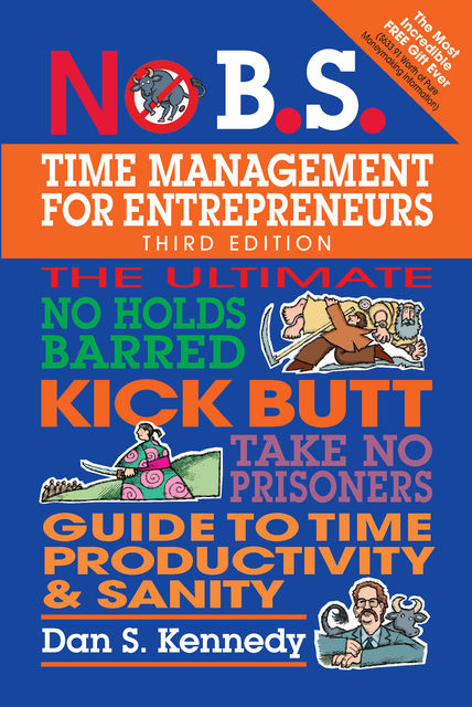 No B.S. Time Management for Entrepreneurs, Dan Kennedy