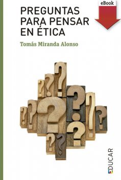 Preguntas para pensar en ética, Tomás Miranda Alonso