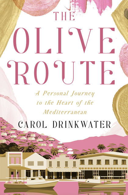 The Olive Route, Carol Drinkwater