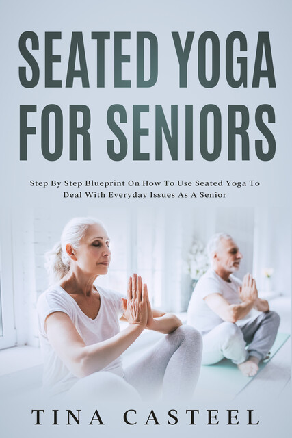 Seated Yoga for Seniors, Tina Casteel