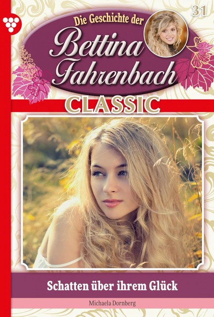 Bettina Fahrenbach Classic 31 – Liebesroman, Michaela Dornberg