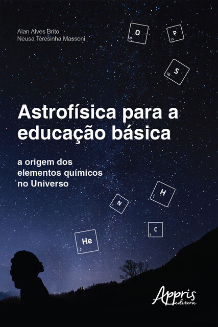 Astrofísica para a Educação Básica: A Origem dos Elementos Químicos no Universo, Alan Alves Brito, Neusa Teresinha Massoni