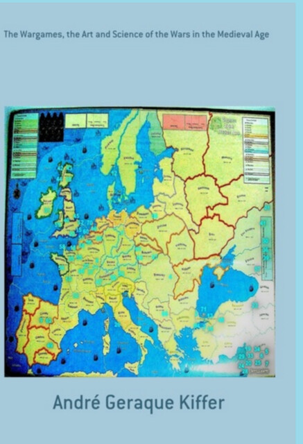 The Wargames, The Art And Science Of The Wars In The Medieval Age, André Geraque Kiffer