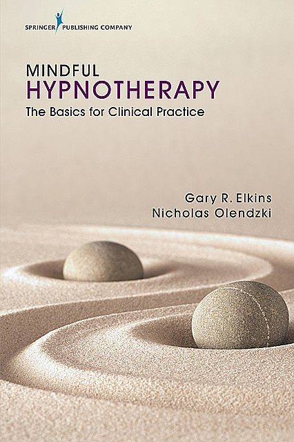 Mindful Hypnotherapy, Ph.D., ABPP, PsyD, ABPH, Gary R. Elkins, Nicholas Olendzki