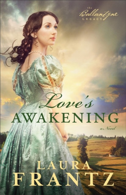 Love's Awakening (The Ballantyne Legacy Book #2), Laura Frantz