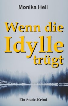 Wenn die Idylle trügt, Monika Heil