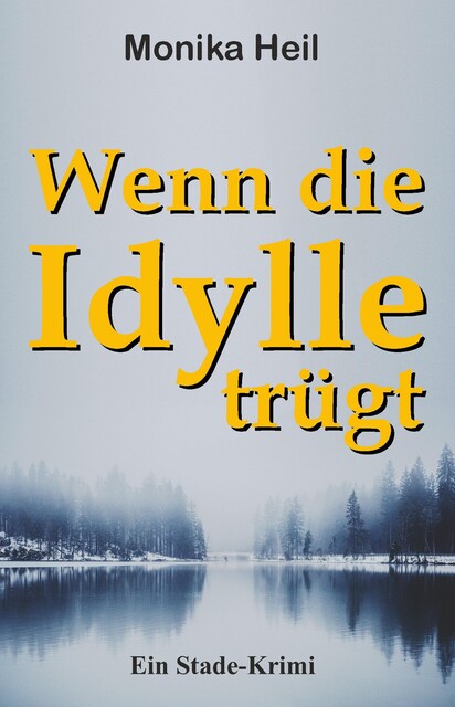 Wenn die Idylle trügt, Monika Heil