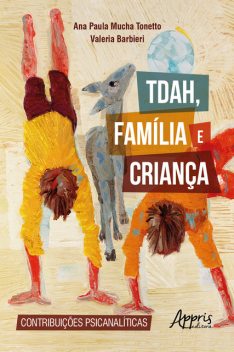 TDAH, Família e Criança: Contribuições Psicanalíticas, Valeria Barbieri, Ana Paula Mucha Tonetto